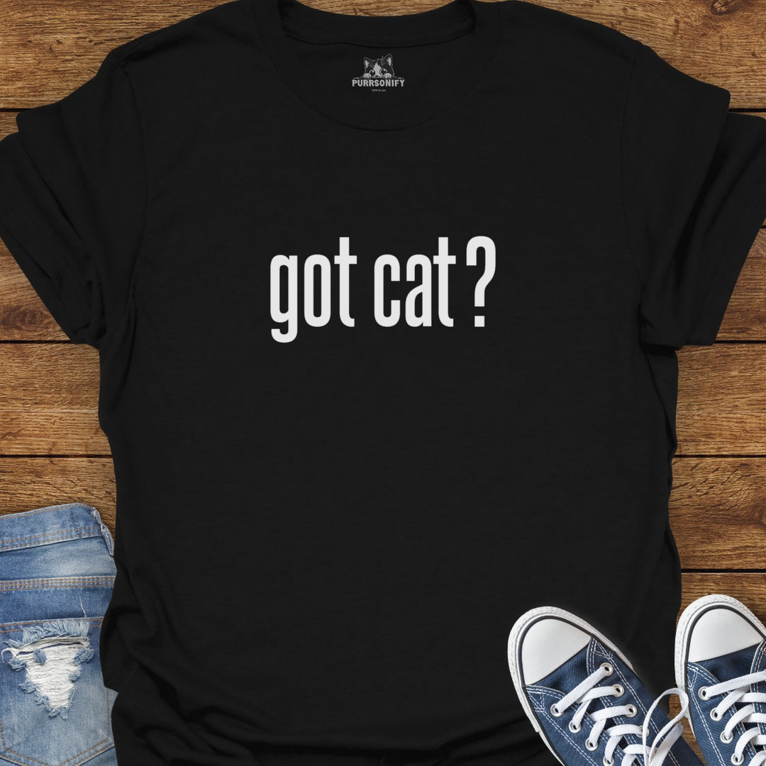 Got Cat? T-Shirt
