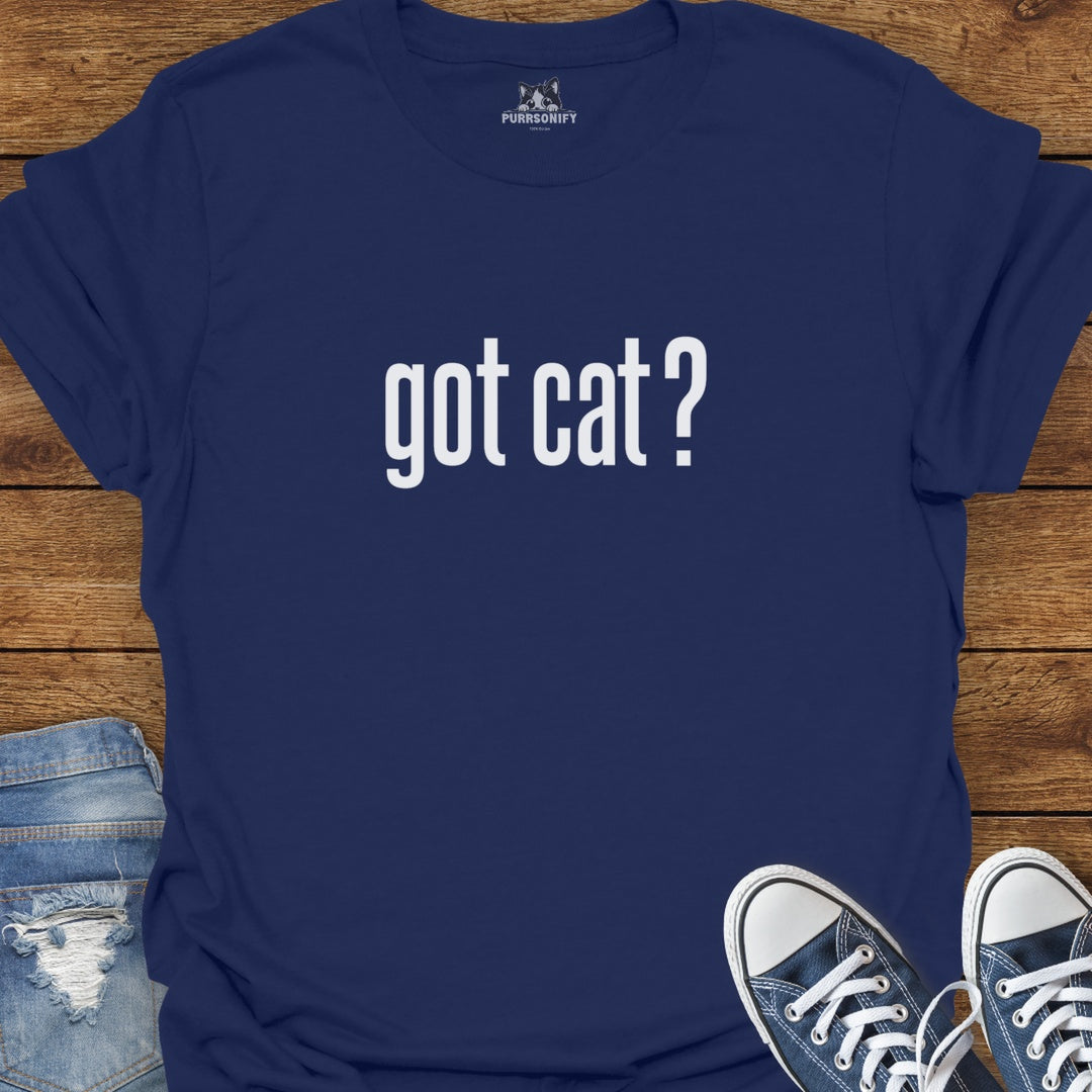 Got Cat? T-Shirt