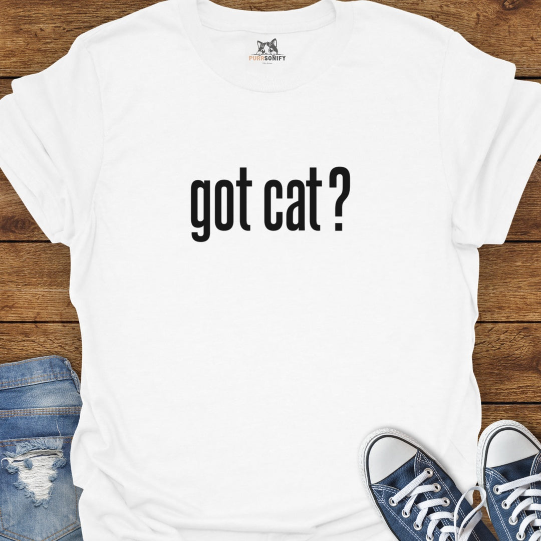 Got Cat? T-Shirt