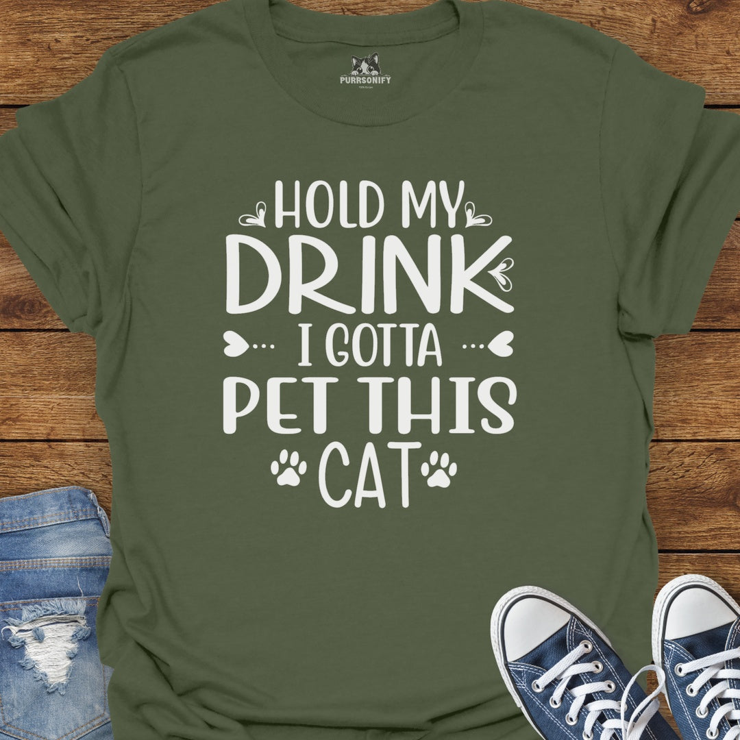 Hold My Drink, I Gotta Pet This Cat T-Shirt