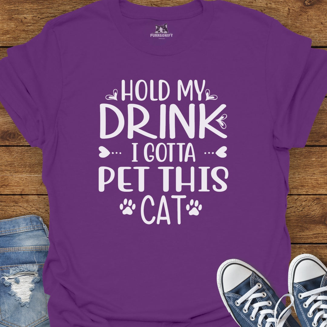 Hold My Drink, I Gotta Pet This Cat T-Shirt