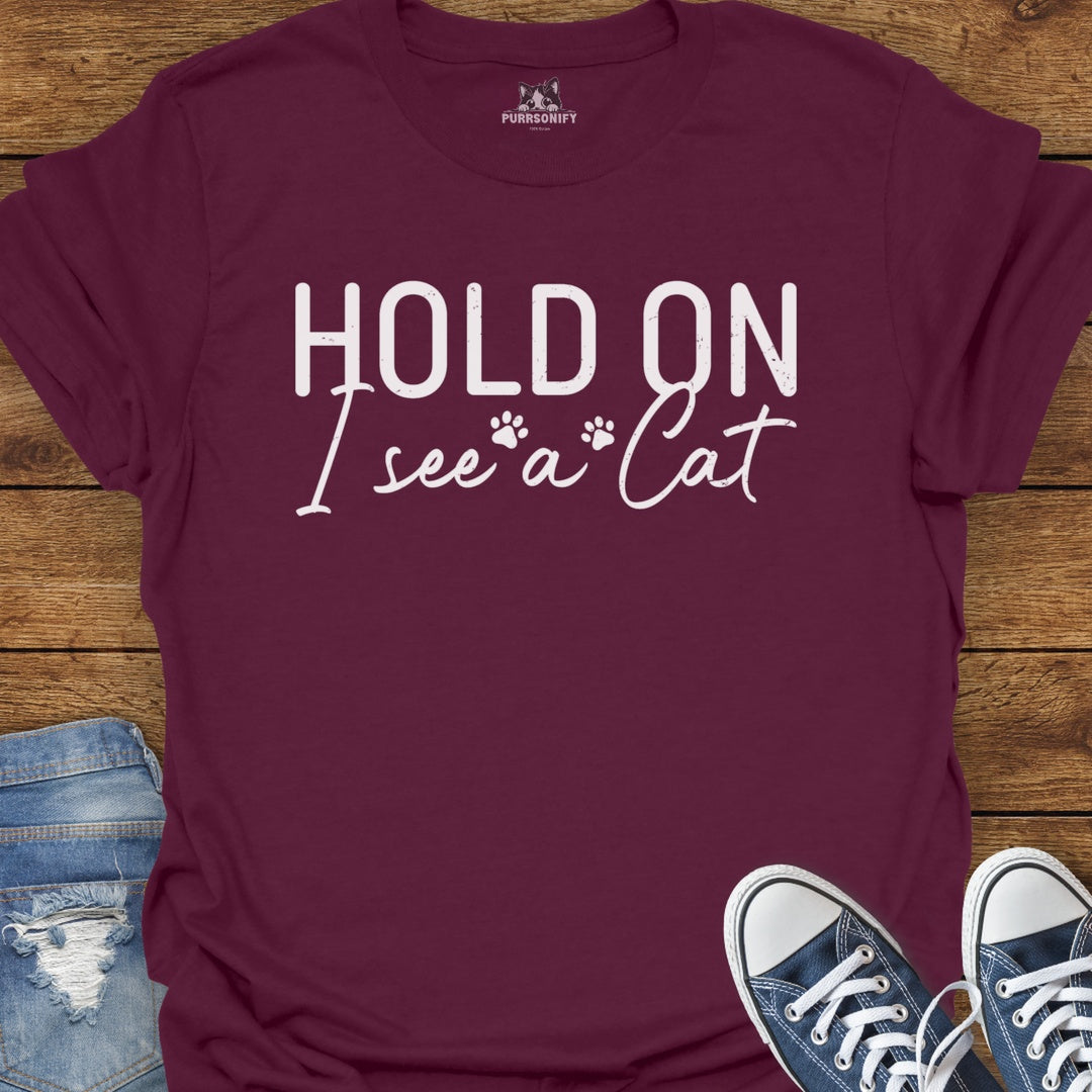 Hold On I See a Cat T-Shirt