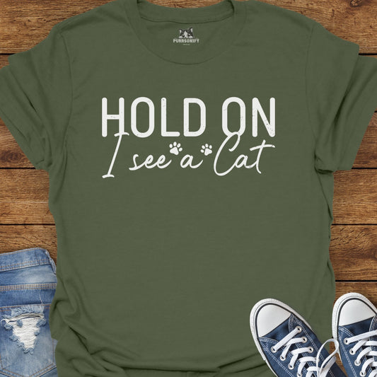 Hold On I See a Cat T-Shirt