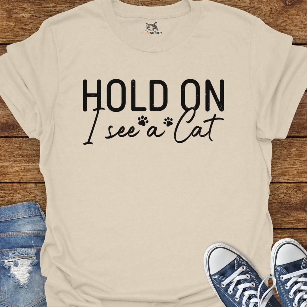 Hold On I See a Cat T-Shirt