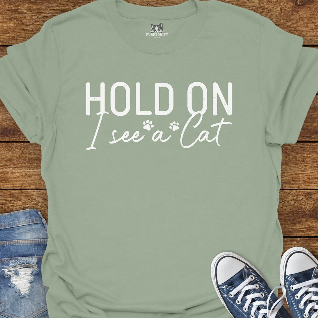 Hold On I See a Cat T-Shirt