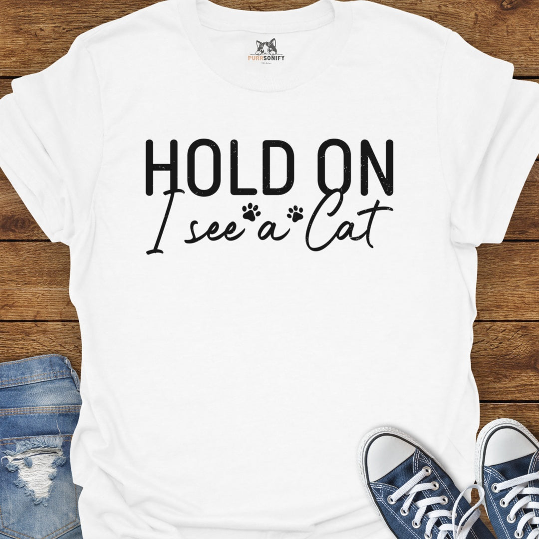Hold On I See a Cat T-Shirt