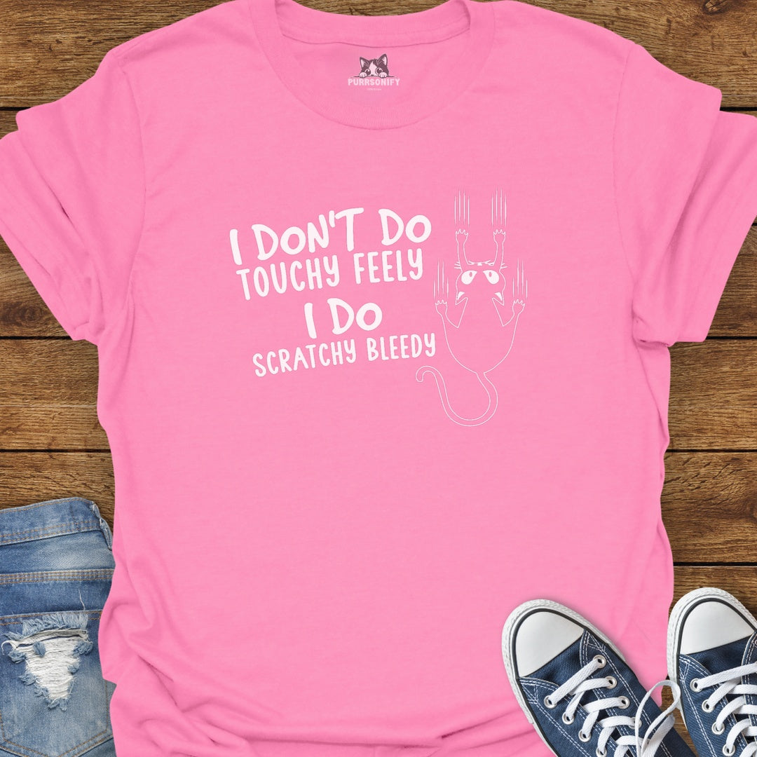I Don't Do Touchy Feely I Do Scratchy Bleedy Cat T-Shirt