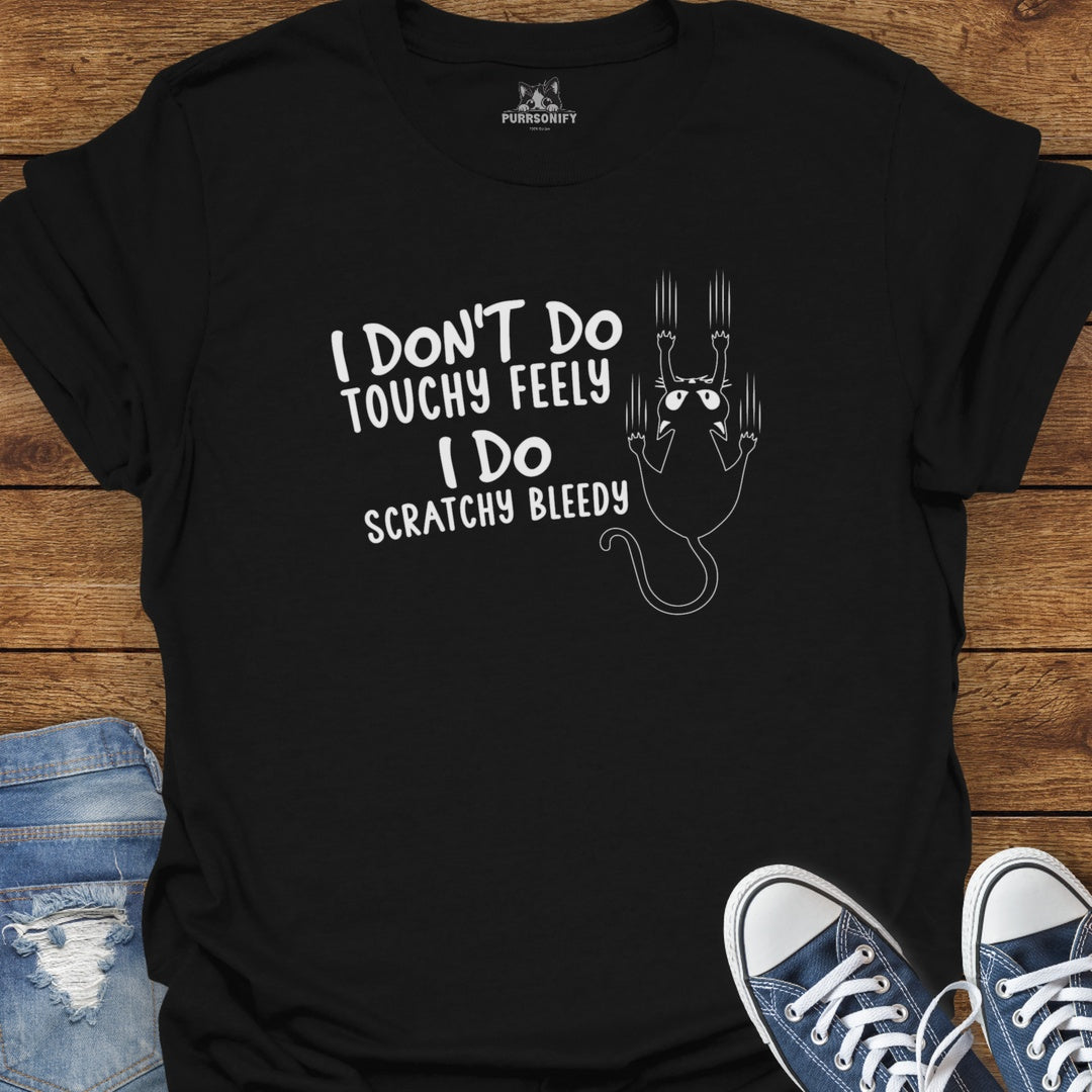 I Don't Do Touchy Feely I Do Scratchy Bleedy Cat T-Shirt