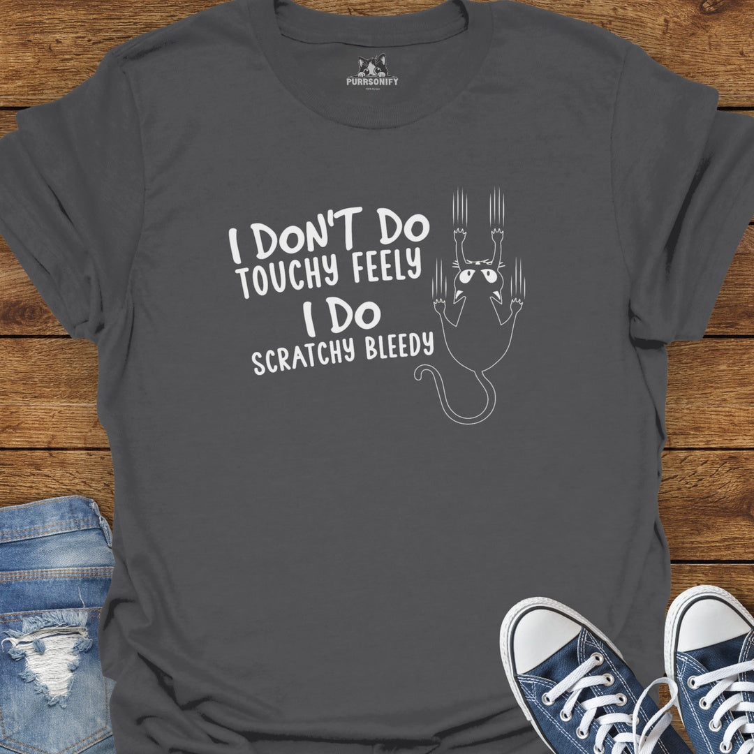 I Don't Do Touchy Feely I Do Scratchy Bleedy Cat T-Shirt
