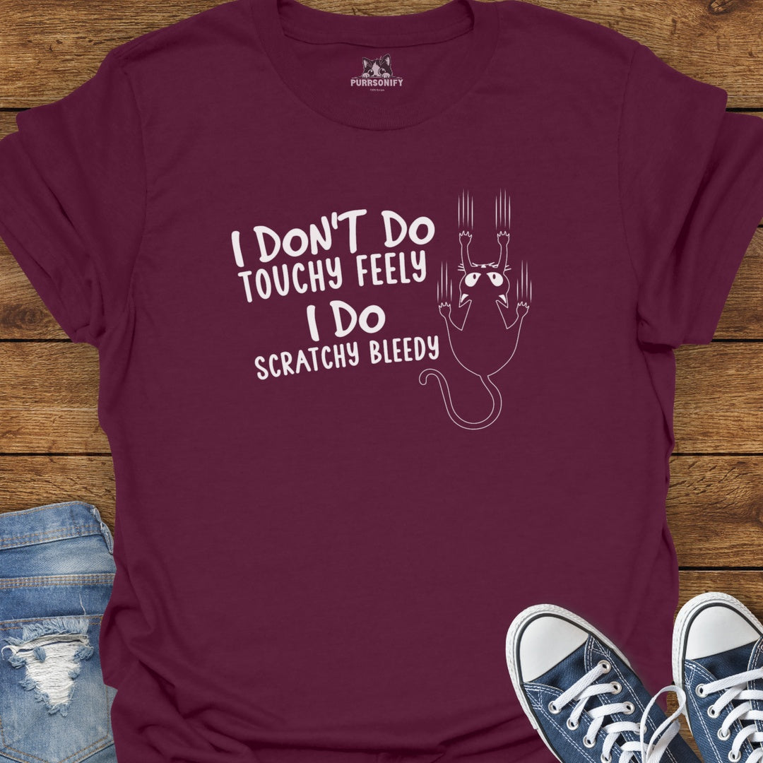 I Don't Do Touchy Feely I Do Scratchy Bleedy Cat T-Shirt