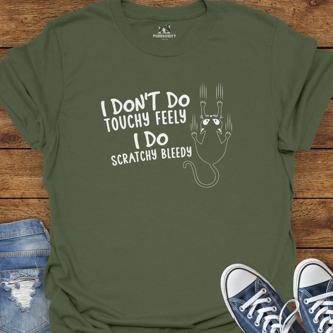 I Don't Do Touchy Feely I Do Scratchy Bleedy Cat T-Shirt