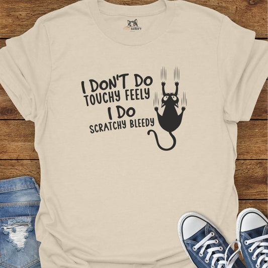 I Don't Do Touchy Feely I Do Scratchy Bleedy Cat T-Shirt