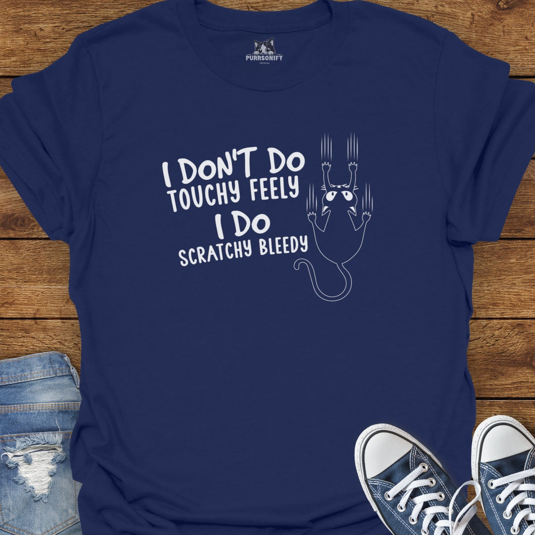 I Don't Do Touchy Feely I Do Scratchy Bleedy Cat T-Shirt
