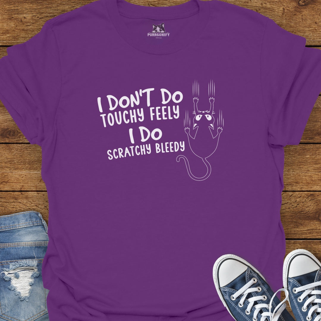 I Don't Do Touchy Feely I Do Scratchy Bleedy Cat T-Shirt