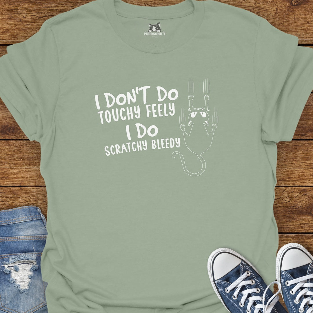 I Don't Do Touchy Feely I Do Scratchy Bleedy Cat T-Shirt