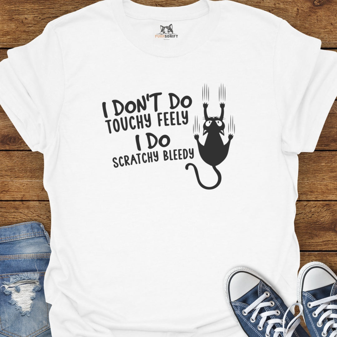 I Don't Do Touchy Feely I Do Scratchy Bleedy Cat T-Shirt