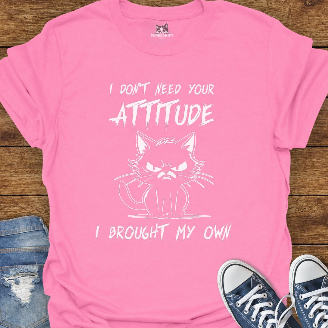 I Don't Need Your Attitude I Brought My Own - Angry Cat T-Shirt