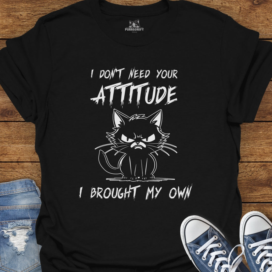I Don't Need Your Attitude I Brought My Own - Angry Cat T-Shirt