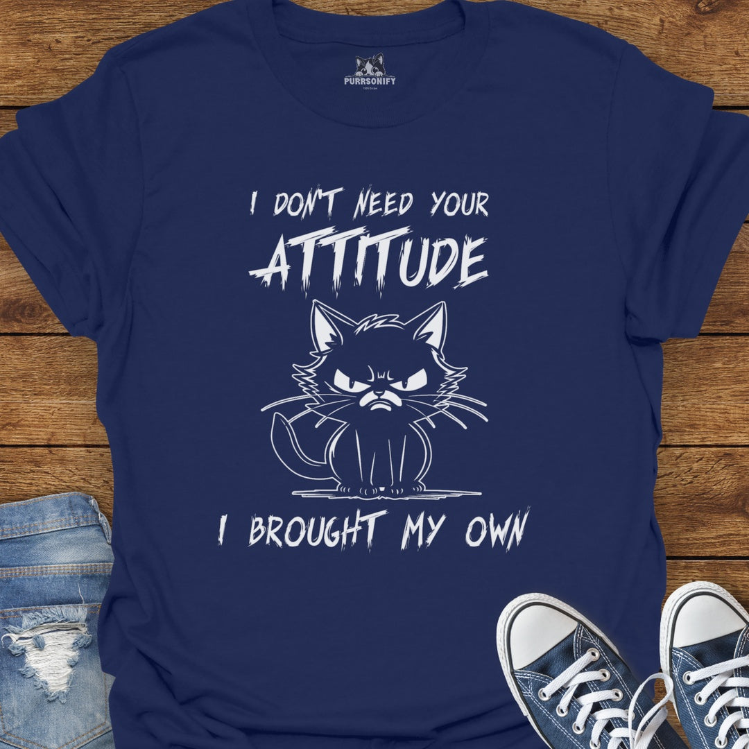 I Don't Need Your Attitude I Brought My Own - Angry Cat T-Shirt