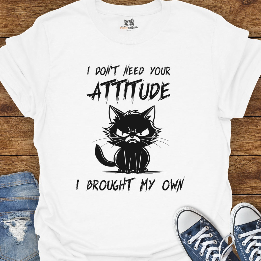 I Don't Need Your Attitude I Brought My Own - Angry Cat T-Shirt