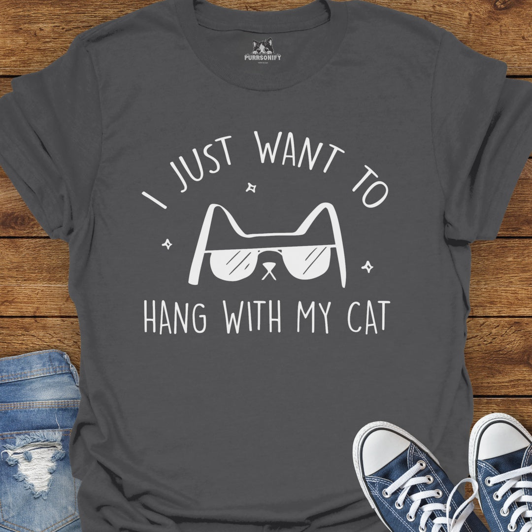 I Just Want to Hang With My Cat T-Shirt