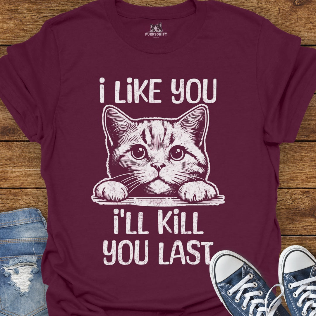 I Like You, I'll Kill You Last Cat T-Shirt