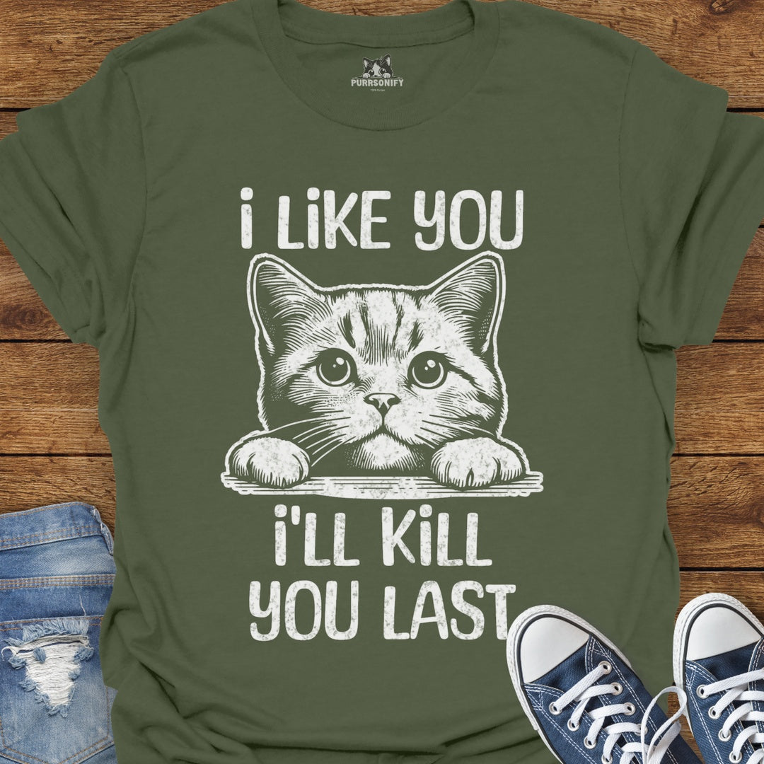 I Like You, I'll Kill You Last Cat T-Shirt
