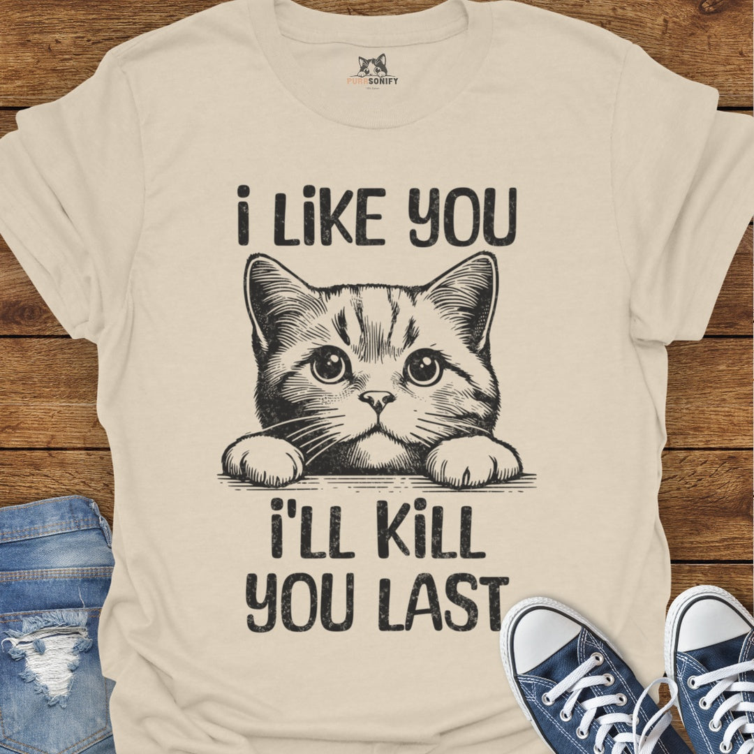 I Like You, I'll Kill You Last Cat T-Shirt