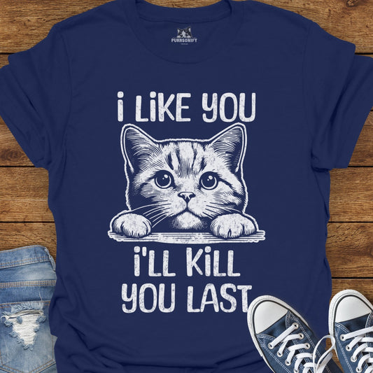 I Like You, I'll Kill You Last Cat T-Shirt