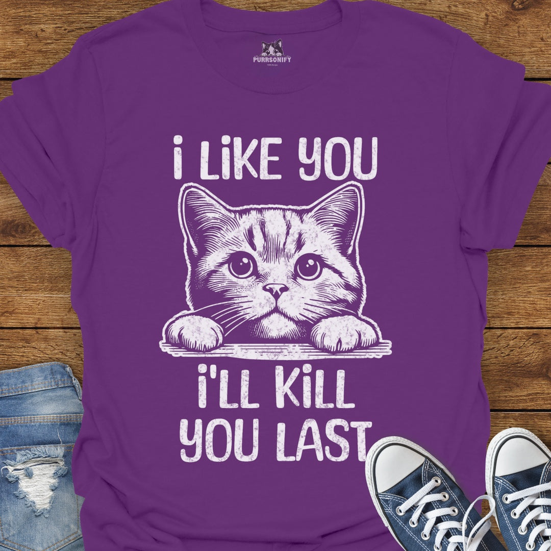 I Like You, I'll Kill You Last Cat T-Shirt