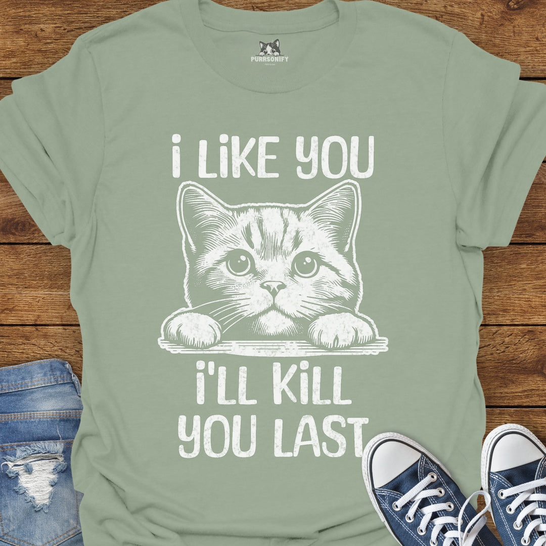 I Like You, I'll Kill You Last Cat T-Shirt