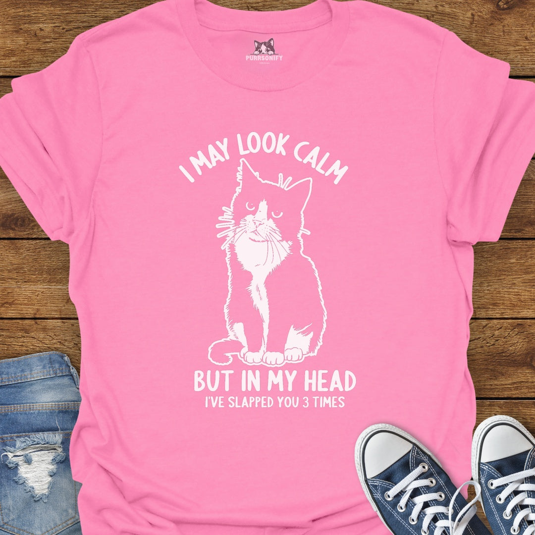 I May Look Calm, But In My Head I've Slapped You 3 Times Cat T-Shirt
