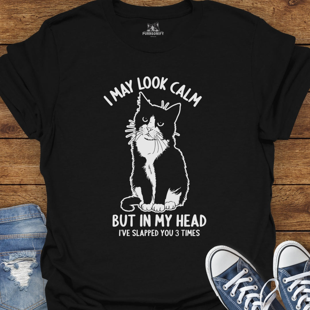 I May Look Calm, But In My Head I've Slapped You 3 Times Cat T-Shirt