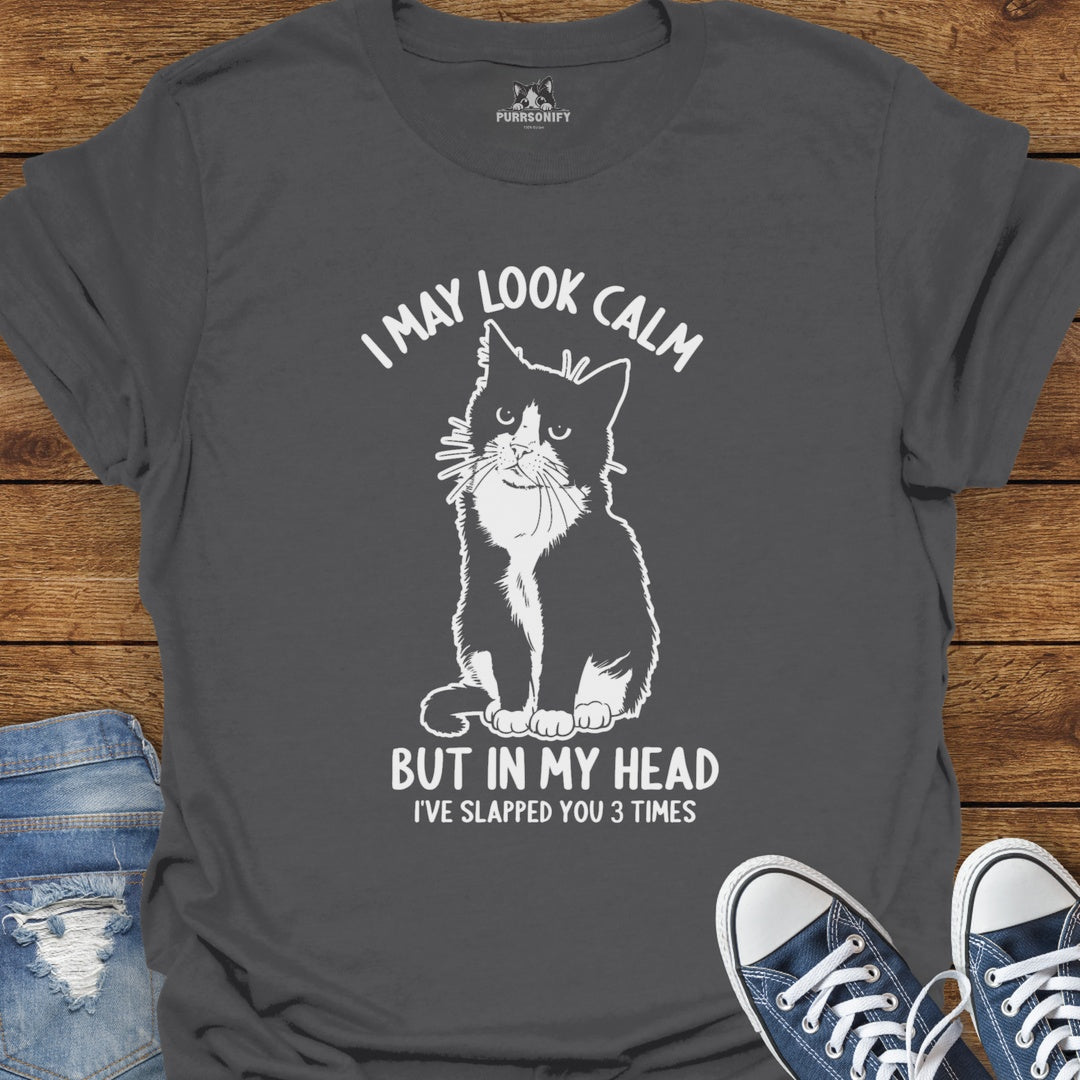 I May Look Calm, But In My Head I've Slapped You 3 Times Cat T-Shirt