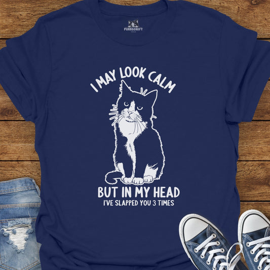 I May Look Calm, But In My Head I've Slapped You 3 Times Cat T-Shirt