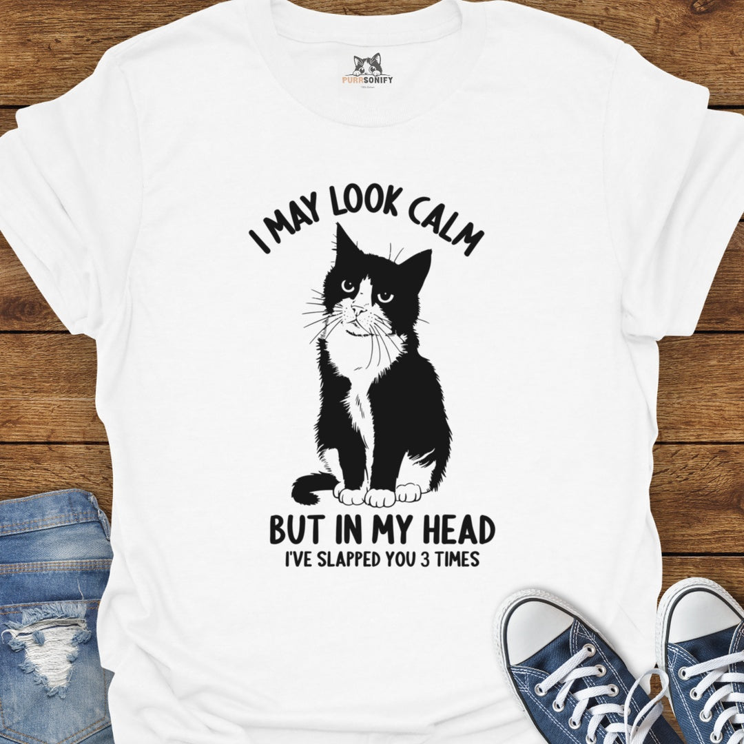I May Look Calm, But In My Head I've Slapped You 3 Times Cat T-Shirt