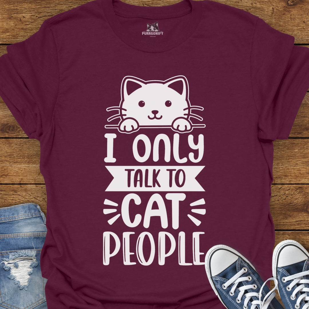 I Only Talk to Cat People T-Shirt