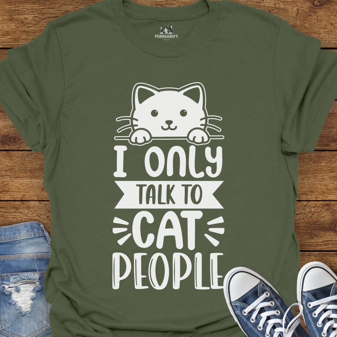 I Only Talk to Cat People T-Shirt