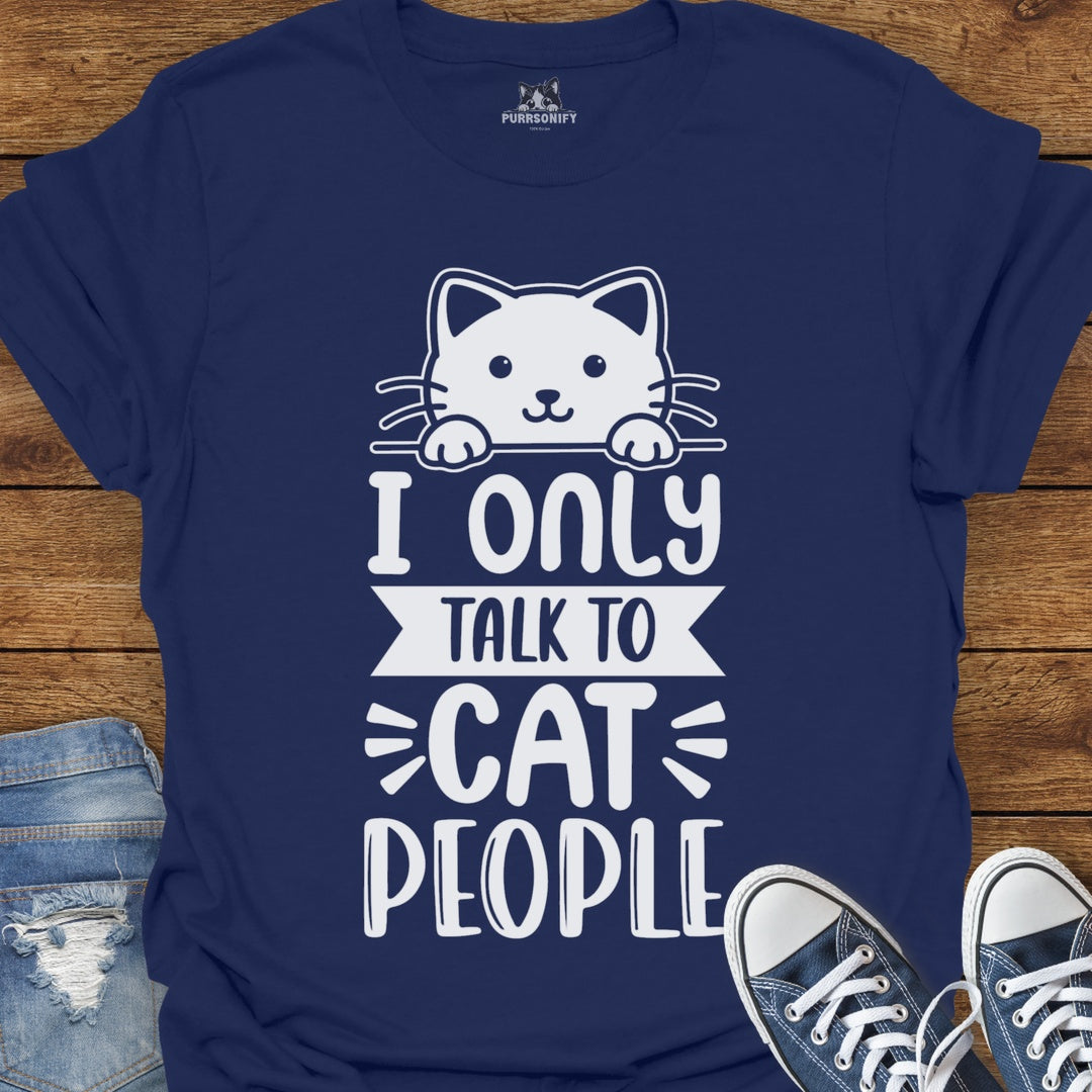 I Only Talk to Cat People T-Shirt