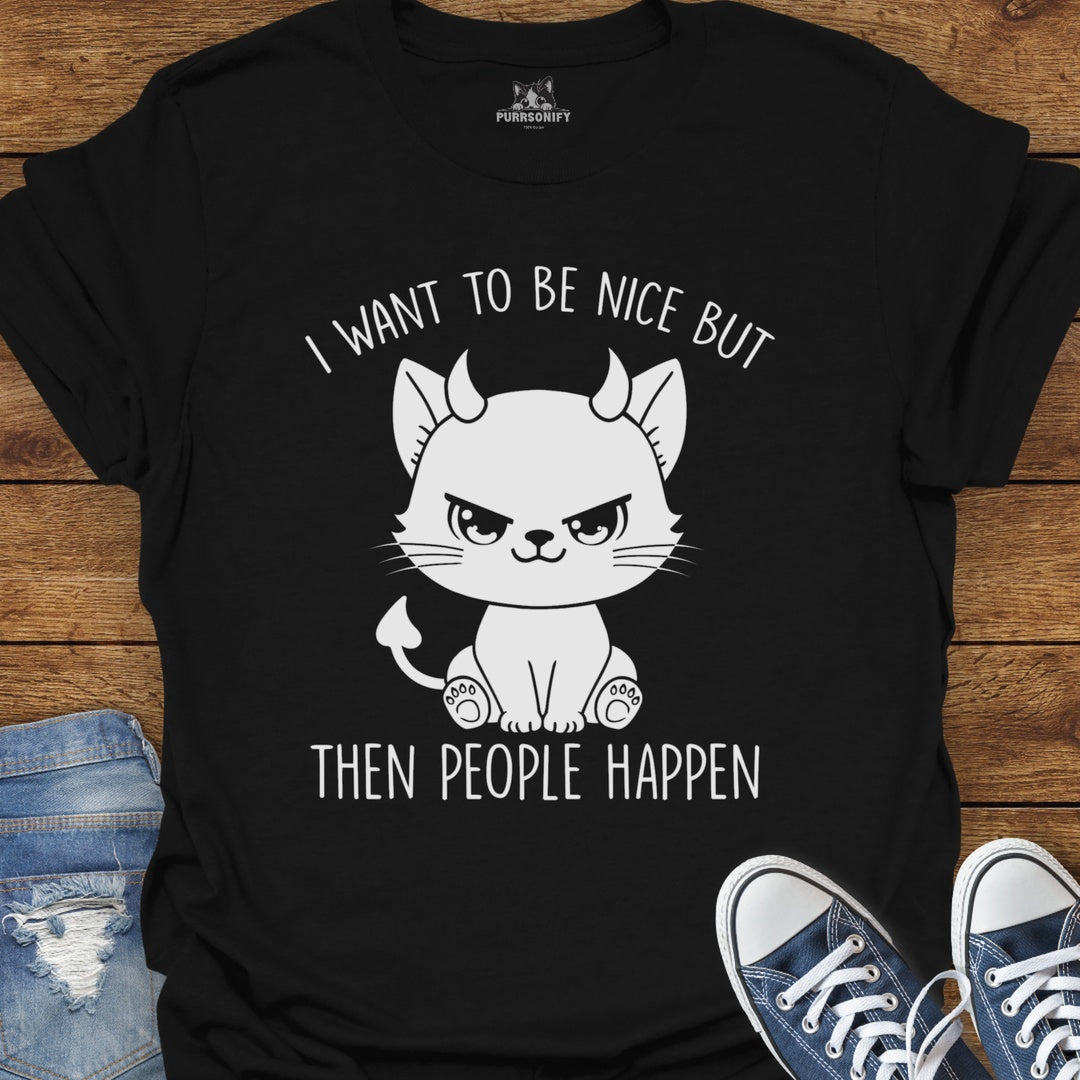 I Want to Be Nice But Then People Happen Cat T-Shirt