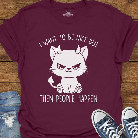 I Want to Be Nice But Then People Happen Cat T-Shirt