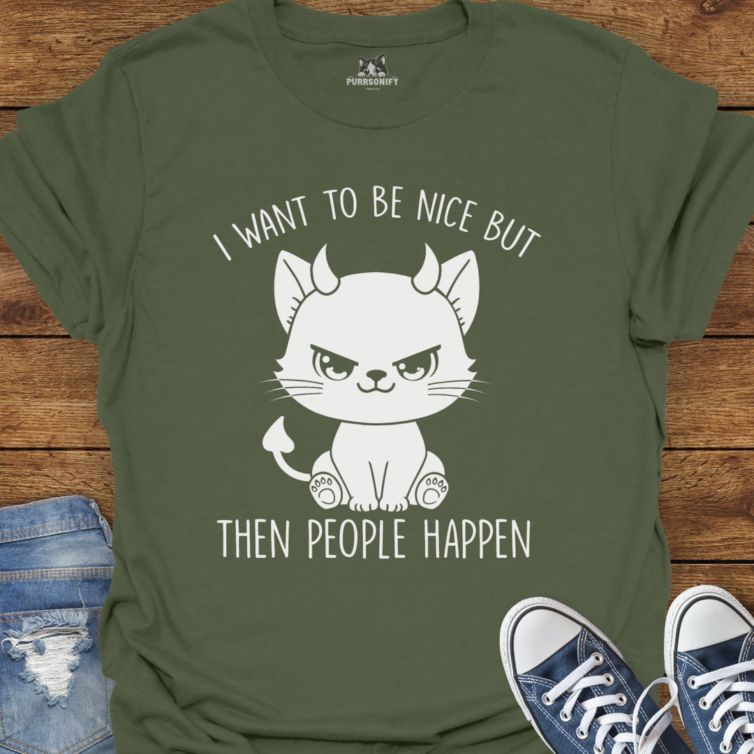I Want to Be Nice But Then People Happen Cat T-Shirt