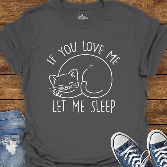If You Love Me Let Me Sleep Cat T-Shirt