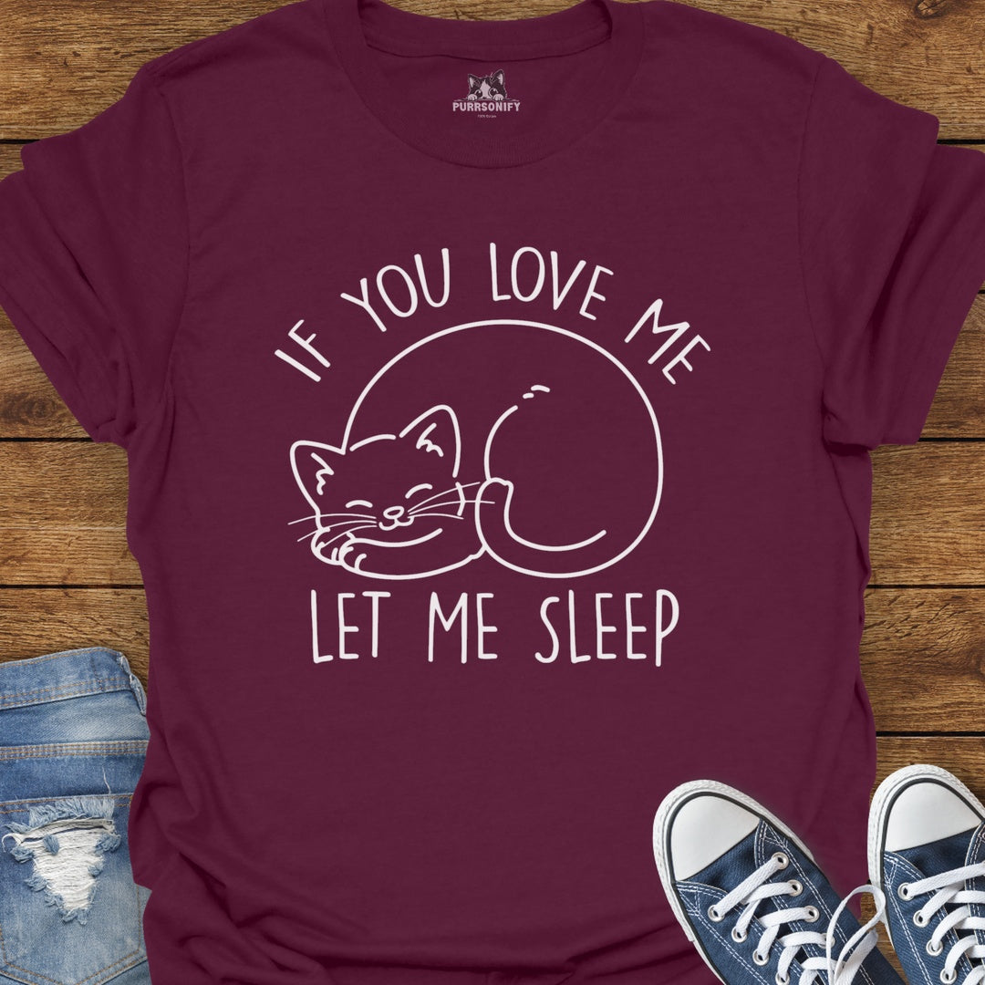 If You Love Me Let Me Sleep Cat T-Shirt