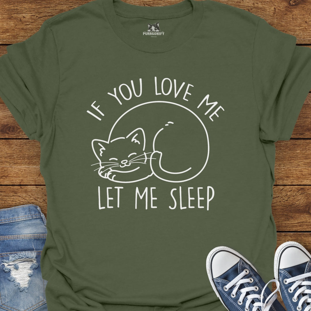 If You Love Me Let Me Sleep Cat T-Shirt