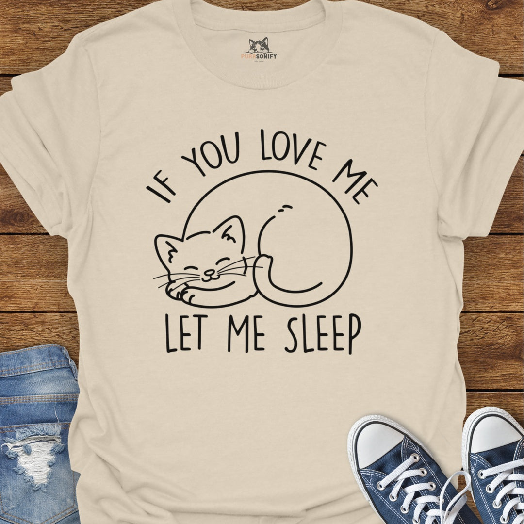 If You Love Me Let Me Sleep Cat T-Shirt