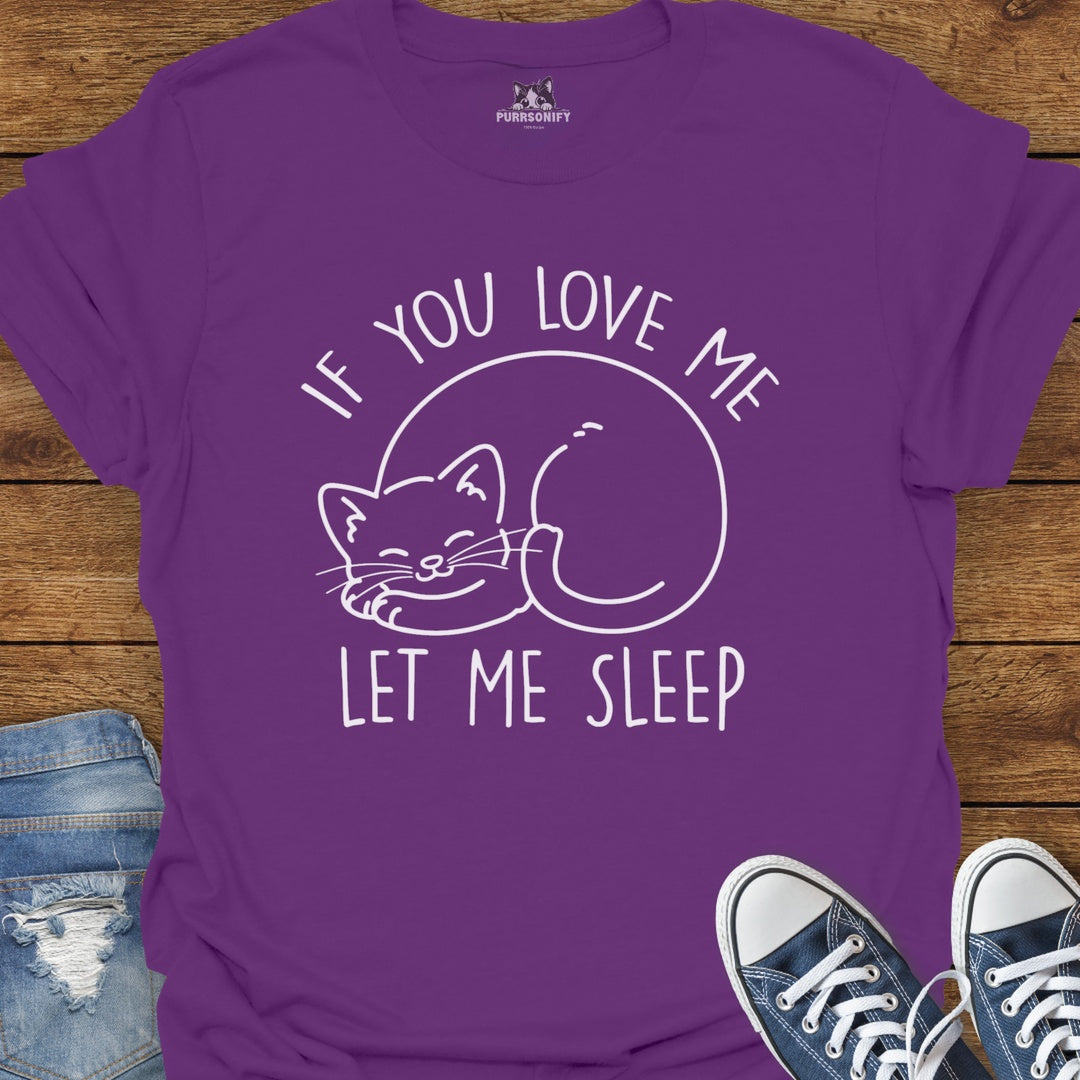 If You Love Me Let Me Sleep Cat T-Shirt