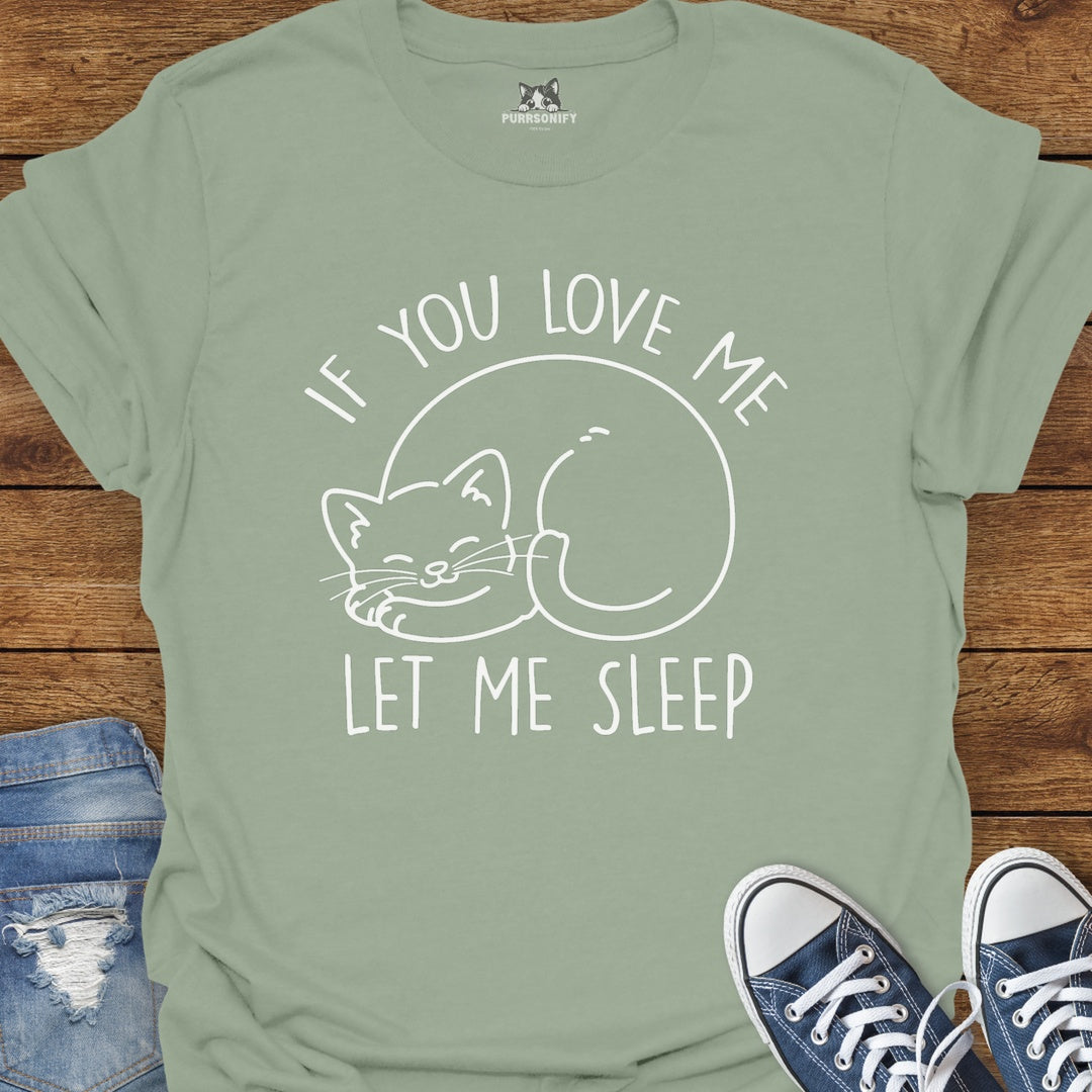 If You Love Me Let Me Sleep Cat T-Shirt