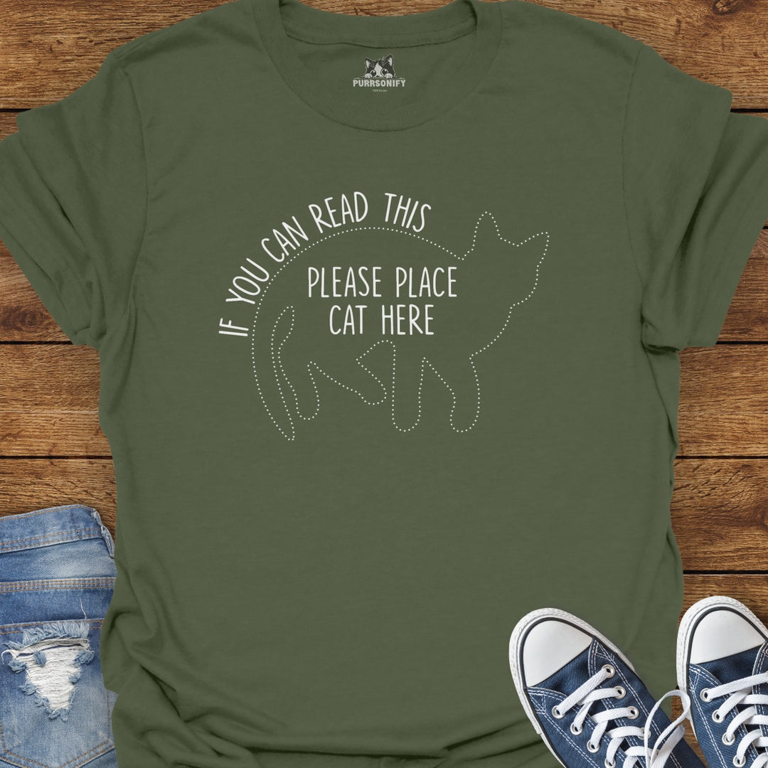 If You Can Read This, Please Place Cat Here T-Shirt