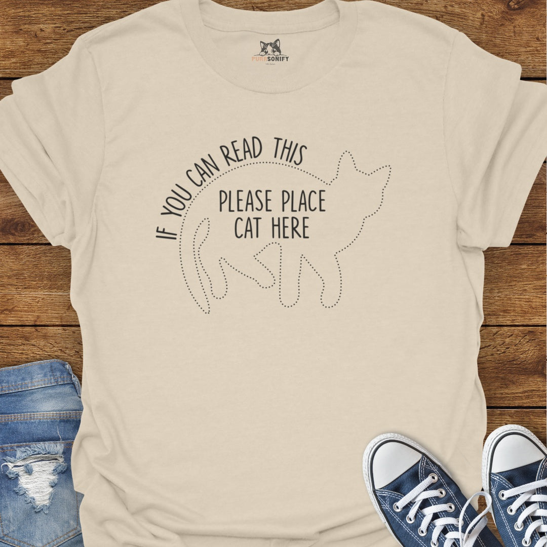 If You Can Read This, Please Place Cat Here T-Shirt